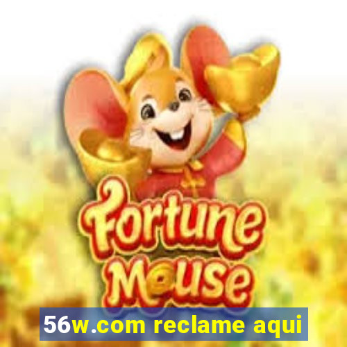 56w.com reclame aqui